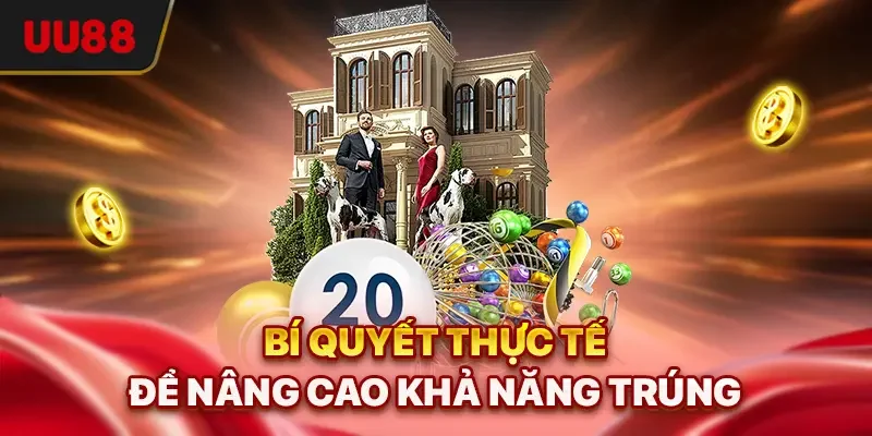 Bí quyết thực tế để nâng cao khả năng trúng