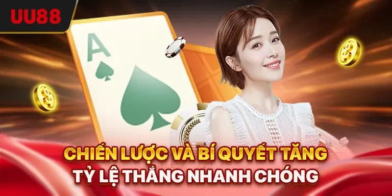 Chiến lược và bí quyết tăng tỷ lệ thắng nhanh chóng