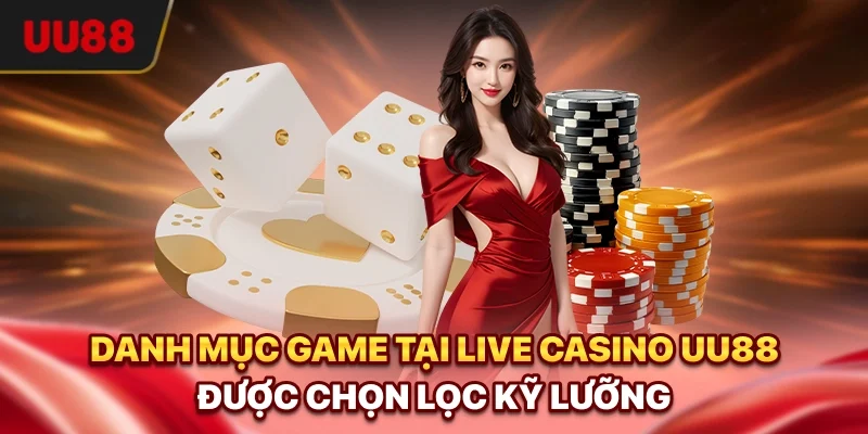 Danh mục game tại Live Casino UU88 được chọn lọc kỹ lưỡng