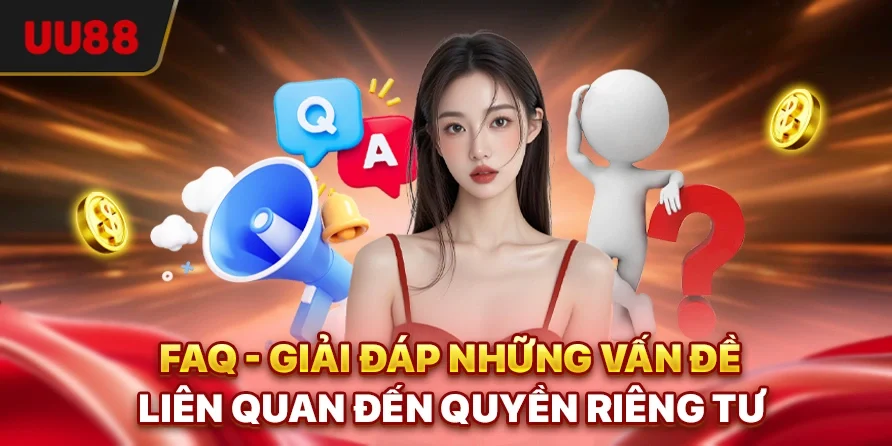 FAQ - Giải đáp những vấn đề liên quan đến Quyền riêng tư