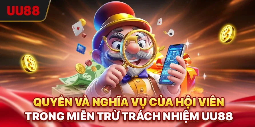 Quyền và nghĩa vụ của hội viên trong miễn trừ trách nhiệm UU88