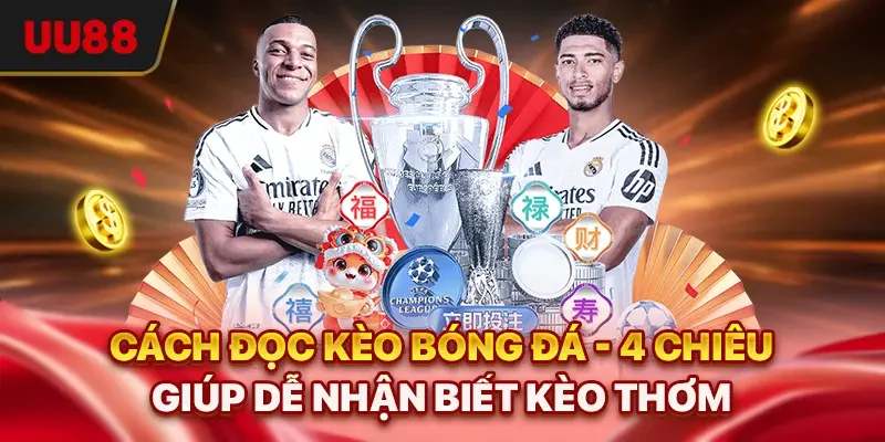 Cách Đọc Kèo Bóng Đá - 4 Chiêu Giúp Dễ Nhận Biết Kèo Thơm